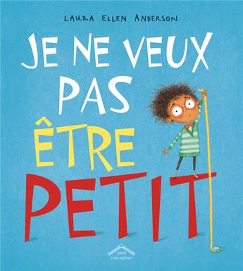 Couverture du livre « Je ne veux pas être petit » de Laura Ellen Anderson aux éditions Circonflexe