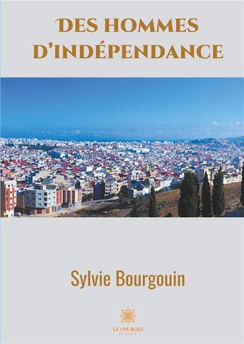 Couverture du livre « Des hommes d'indépendance » de Sylvie Bourgouin aux éditions Le Lys Bleu