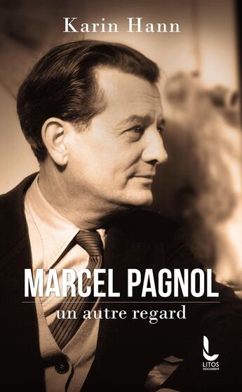 Couverture du livre « Marcel Pagnol, un autre regard » de Karin Hann aux éditions Litos