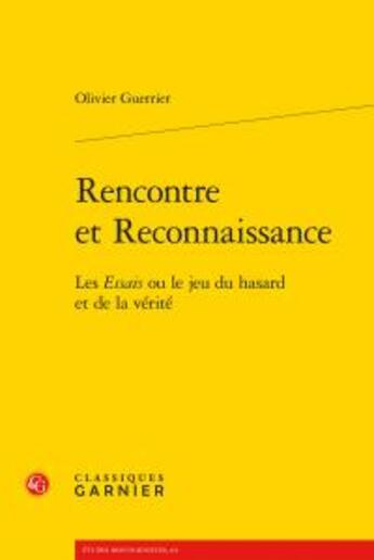 Couverture du livre « Rencontre et reconnaissance ; les Essais ou le jeu du hasard et de la vérité » de Olivier Guerrier aux éditions Classiques Garnier