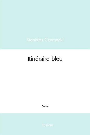 Couverture du livre « Itineraire bleu » de Czernecki Stanislas aux éditions Edilivre