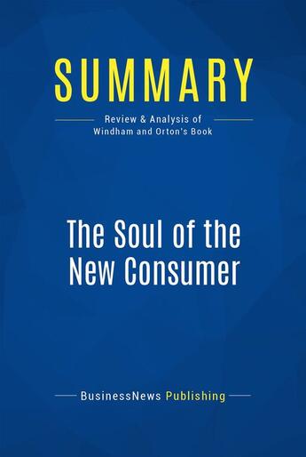 Couverture du livre « Summary: The Soul of the New Consumer (review and analysis of Windham and Orton's Book) » de Businessnews Publish aux éditions Business Book Summaries