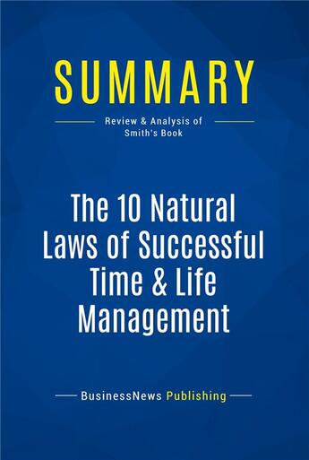 Couverture du livre « Summary : the 10 natural laws of successful time & life management (review and analysis of Smith's book) » de  aux éditions Business Book Summaries