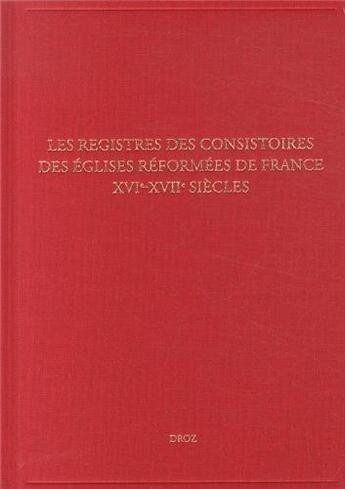 Couverture du livre « Les registres des consistoires des eglises reformees de france - xvie-xviie siecles » de Raymond Mentzer aux éditions Droz