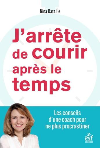 Couverture du livre « J'arrete de courir apres le temps » de Nina Bataille aux éditions Esf