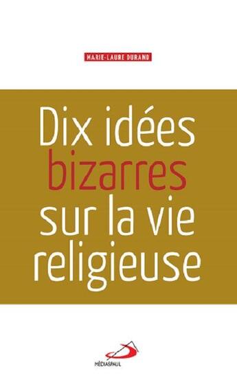 Couverture du livre « Dix idées bizarres sur la vie religieuse » de Marie-Laure Durand aux éditions Mediaspaul