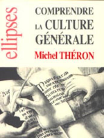 Couverture du livre « Comprendre la culture generale » de Michel Théron aux éditions Ellipses