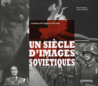 Couverture du livre « Un siècle d'images soviétiques » de Peter Radetsky aux éditions Acropole