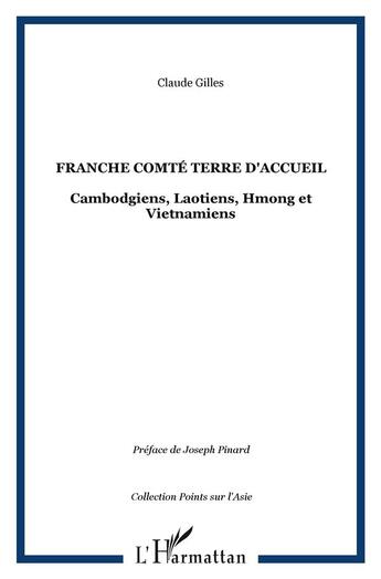 Couverture du livre « FRANCHE COMTÉ TERRE D'ACCUEIL : Cambodgiens, Laotiens, Hmong et Vietnamiens » de Claude Gilles aux éditions L'harmattan