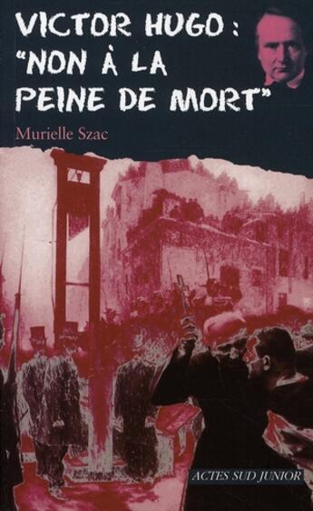 Couverture du livre « Victor Hugo : non à la peine de mort » de Murielle Szac aux éditions Actes Sud