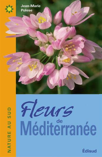 Couverture du livre « Fleurs de méditerranée » de Jean-Marie Polese aux éditions Edisud