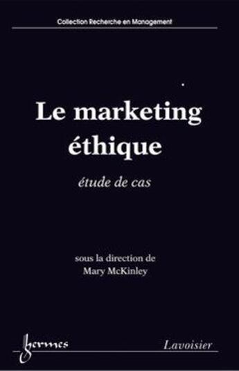 Couverture du livre « Le marketing ethique etude de cas collection recherche en management » de Mckinley aux éditions Hermes Science Publications