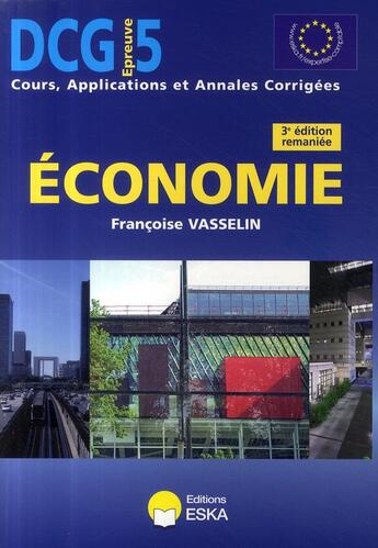 Couverture du livre « Économie ; DCG 5 ; cours, applications et annales corrigées (3e édition) » de Françoise Vasselin aux éditions Eska