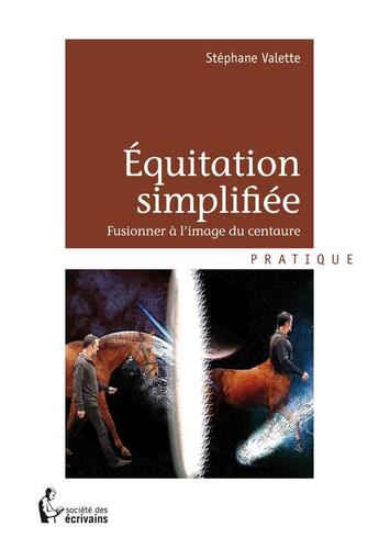 Couverture du livre « Équitation simplifiée » de Stephane Valette aux éditions Societe Des Ecrivains