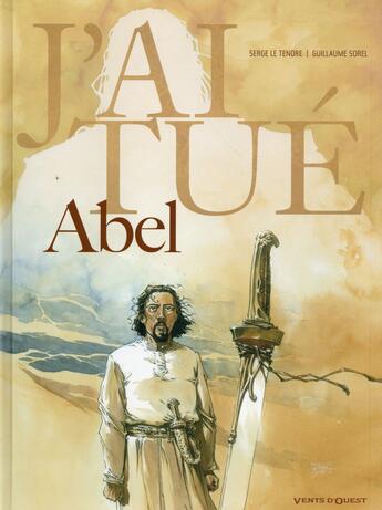 Couverture du livre « J'ai tué ; Abel » de Guillaume Sorel et Serge Le Tendre aux éditions Vents D'ouest
