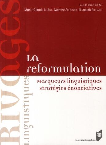 Couverture du livre « La reformulation - marqueurs linguistiques, stragegies enonciatives » de Le Bot/Schuwer aux éditions Pu De Rennes