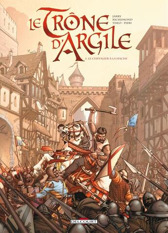 Couverture du livre « Le trône d'argile Tome 1 : le chevalier à la hache » de Nicolas Jarry et France Richemond et Theo Caneschi aux éditions Delcourt