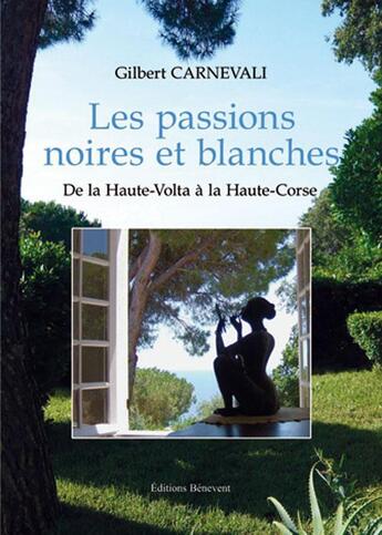 Couverture du livre « Les passions noires et blanches ; de la Haute-Volta à la Haute-Corse » de Gilbert Carnevali aux éditions Benevent