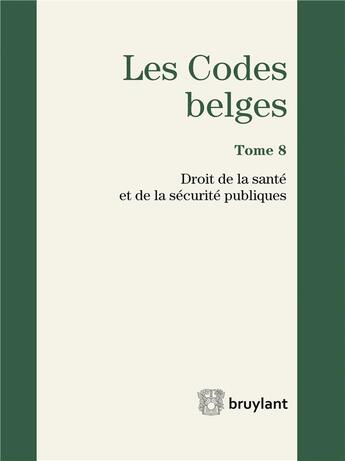 Couverture du livre « Les codes belges t.8 ; droit de la santé et de la sécurité publiques 2016 » de  aux éditions Bruylant