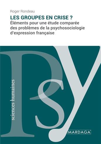 Couverture du livre « Les groupes en crise ? éléments pour une étude comparée des problèmes de la psychosociologie d'expression française » de Roger Rondeau aux éditions Mardaga Pierre