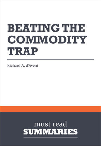 Couverture du livre « Beating the commodity trap » de Richard A. D'Aveni aux éditions Must Read Summaries