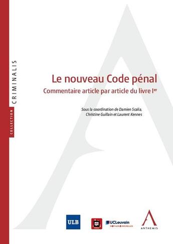 Couverture du livre « Le nouveau Code pénal : commentaire article par article du livre Ier » de Laurent Kennes et Christine Guillain et Damien Scalia aux éditions Anthemis