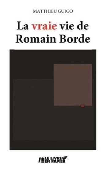 Couverture du livre « La vraie vie de Romain Borde » de Matthieu Guigo aux éditions Le Livre En Papier