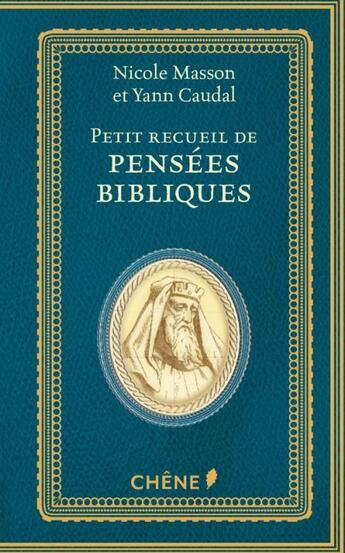 Couverture du livre « Petit recueil de pensées bibliques » de Nicole Masson et Yann Caudal aux éditions Chene