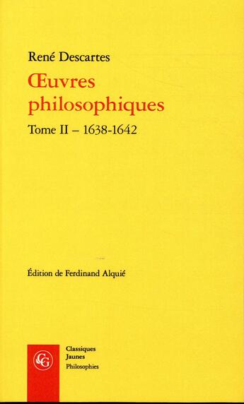 Couverture du livre « Oeuvres philosophiques Tome 2 : 1638-1642 » de Rene Descartes aux éditions Classiques Garnier