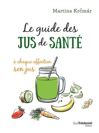 Couverture du livre « Le guide des jus de santé ; à chaque affection son jus » de Martina Krcmar aux éditions Guy Trédaniel