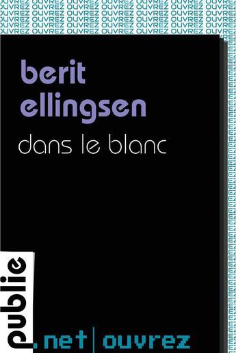 Couverture du livre « Dans le blanc » de Berit Ellingsen aux éditions Publie.net