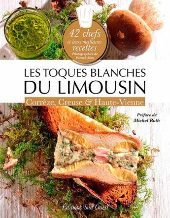 Couverture du livre « Les Toques blanches du Limousin ; Corrèze, Creuse et Haute-Vienne » de Toques Blanches Limosin aux éditions Sud Ouest Editions