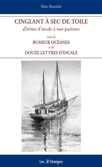 Couverture du livre « Cinglant à sec de toile ; rumeurs océanes ; douze lettres d'escale » de Marc Bouriche aux éditions 12-21