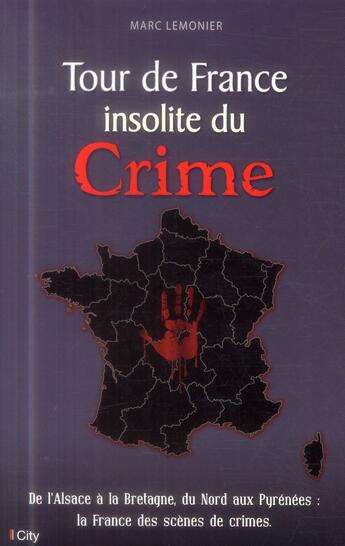 Couverture du livre « Le tour de France insolite du crime » de Lemonier Marc aux éditions City