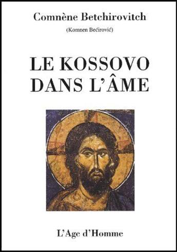 Couverture du livre « Le kossovo dans l'âme » de Comnene Betchirovitch aux éditions L'age D'homme