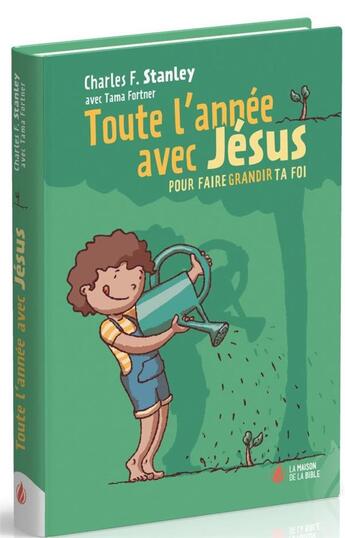 Couverture du livre « Toute l'année avec Jésus ; pour faire grandir ta foi » de Charles Stanley aux éditions La Maison De La Bible