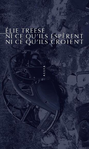 Couverture du livre « Ni ce qu'ils espèrent, ni ce qu'ils croient » de Elie Treese aux éditions Allia