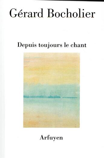 Couverture du livre « Depuis toujours le chant » de Gerard Bocholier aux éditions Arfuyen