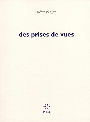 Couverture du livre « Des prises de vue » de Remi Froger aux éditions P.o.l