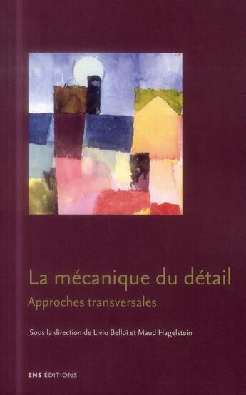 Couverture du livre « La mecanique du detail. approches transversales » de Hagel Belloi Livio aux éditions Ens Lyon