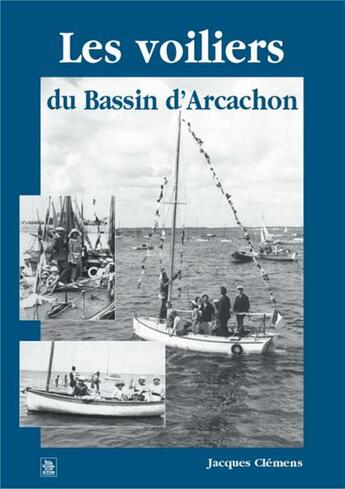 Couverture du livre « Les voiliers du bassin d'Arcachon » de Jacques Clemens aux éditions Editions Sutton