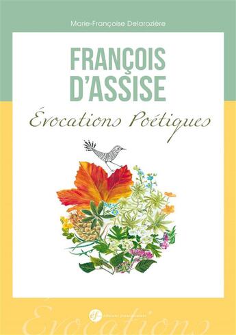 Couverture du livre « François d'Assise ; évocations poétiques » de Marie-Francoise Delaroziere aux éditions Franciscaines