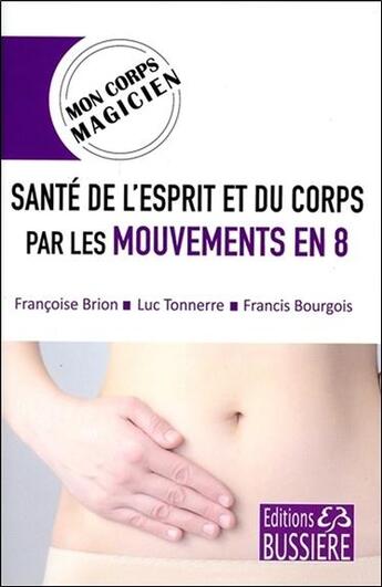 Couverture du livre « Santé de l'esprit et du corps par les mouvements en 8 » de Francis Bourgois et Luc Tonnerre et Francoise Brion aux éditions Bussiere