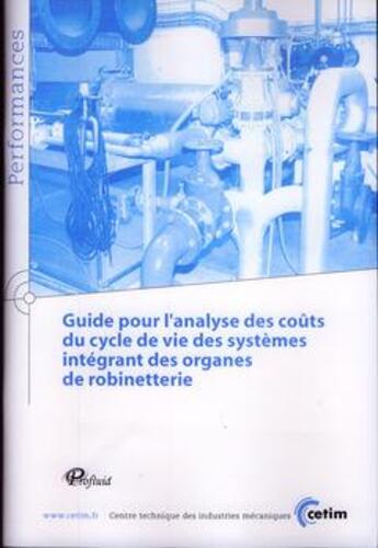 Couverture du livre « Guide pour l'analyse des couts du cycle de vie des systemes integrant des organes de robinetterie pe » de  aux éditions Cetim