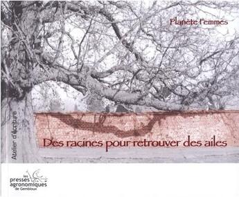 Couverture du livre « Des racines pour retrouver des ailes (atelier d'ecriture d'avril 2007 a juin 2007) » de  aux éditions Presses Agronomiques Gembloux