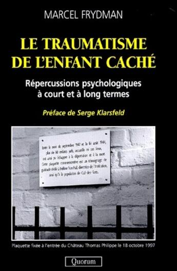 Couverture du livre « Le traumatisme de l'enfant caché ; répercussions psychologiques à court et à long termes » de Marcel Frydman aux éditions Quorum