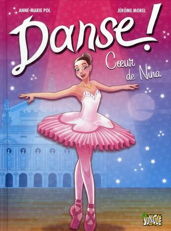 Couverture du livre « Danse ! Tome 1 : coeur de Nina » de Anne-Marie Pol et Jerome Morel aux éditions Jungle