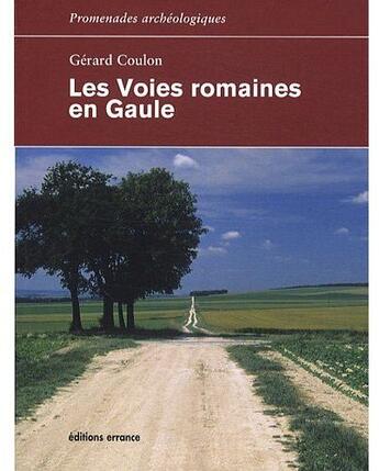 Couverture du livre « Les voies romaines en Gaule » de Gerard Coulon aux éditions Errance