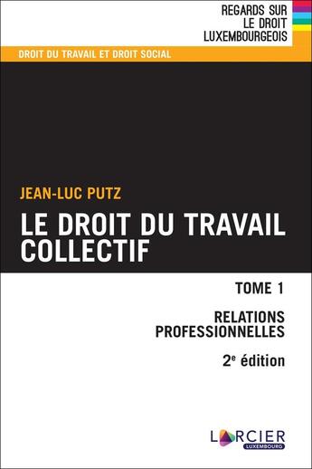 Couverture du livre « Droit du travail collectif Tome 1 : relations professionnelles (2e édition) » de Jean-Luc Putz aux éditions Promoculture