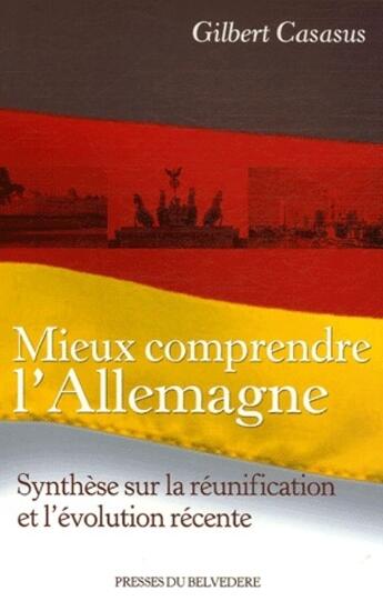 Couverture du livre « Mieux comprendre l'Allemagne ; synthèse sur la réunification et l'évolution récente » de Gilbert Casasus aux éditions L'harmattan